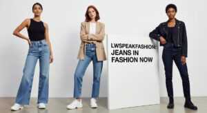what style jeans are in fashion lwspeakfashion