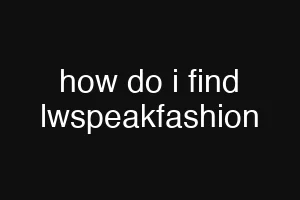 how do i find lwspeakfashion