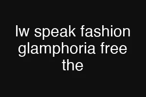 lw speak fashion glamphoria free the