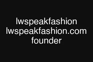 lwspeakfashion lwspeakfashion.com founder