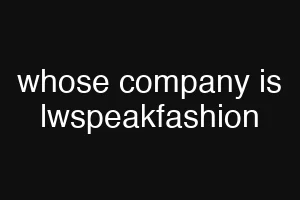 whose company is lwspeakfashion